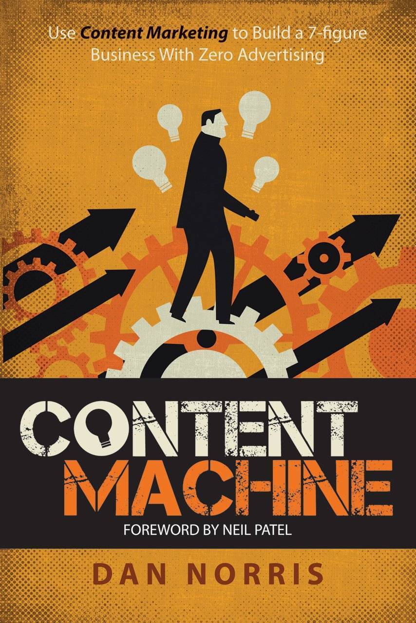 Content Machine: Use Content Marketing to Build a 7-figure Business With Zero Advertising