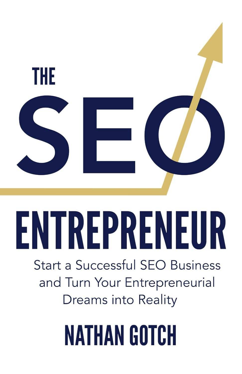 The SEO Entrepreneur: Start a Successful SEO Business and Turn Your Entrepreneurial Dreams Into Reality